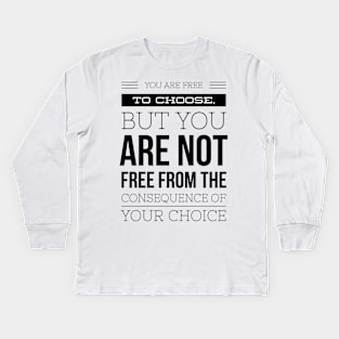 You are free to choose but you are not free from the consequences of your choice Kids Long Sleeve T-Shirt